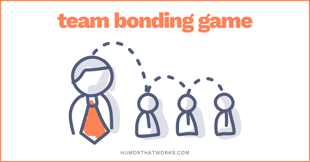 A Quick and Easy Team Building Game to Help With Team Bonding - Humor That  Works