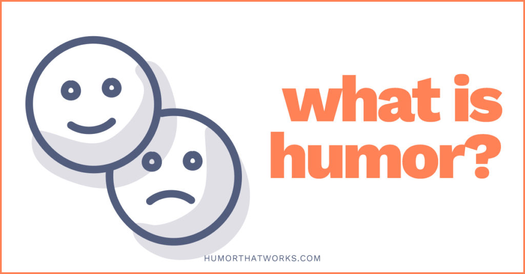 What is Humor? - Humor That Works