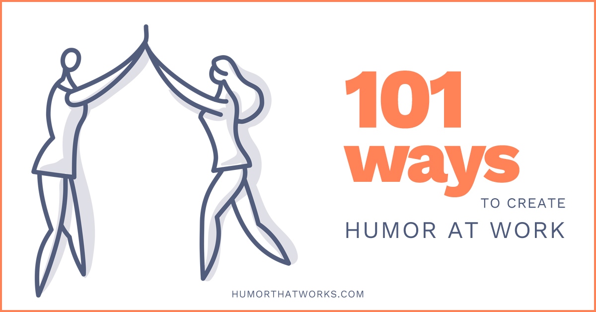 101 Ways to Create Humor at Work - Humor That Works