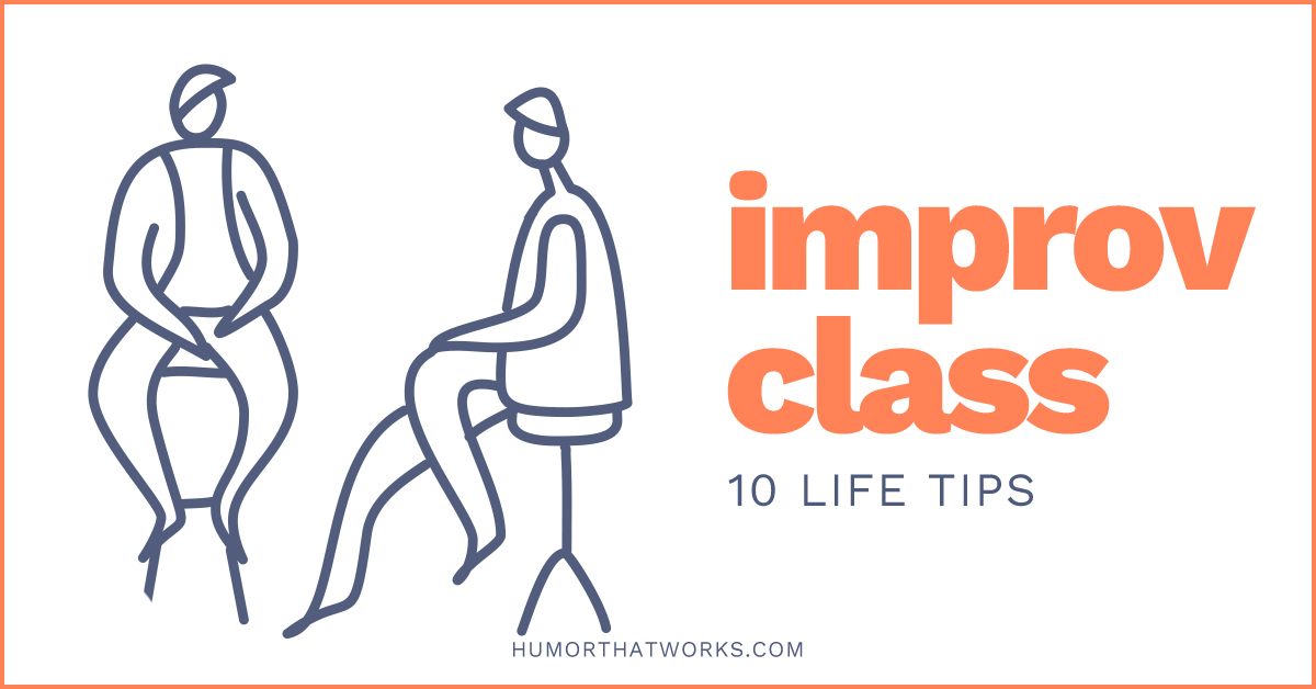 10 Life Tips from Improv Work & Improv Class - Humor That Works