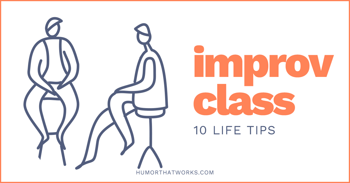 10 Life Tips from Improv Work & Improv Class - Humor That Works 10 Life Tips from Improv Work & Improv Class - Humor That Works