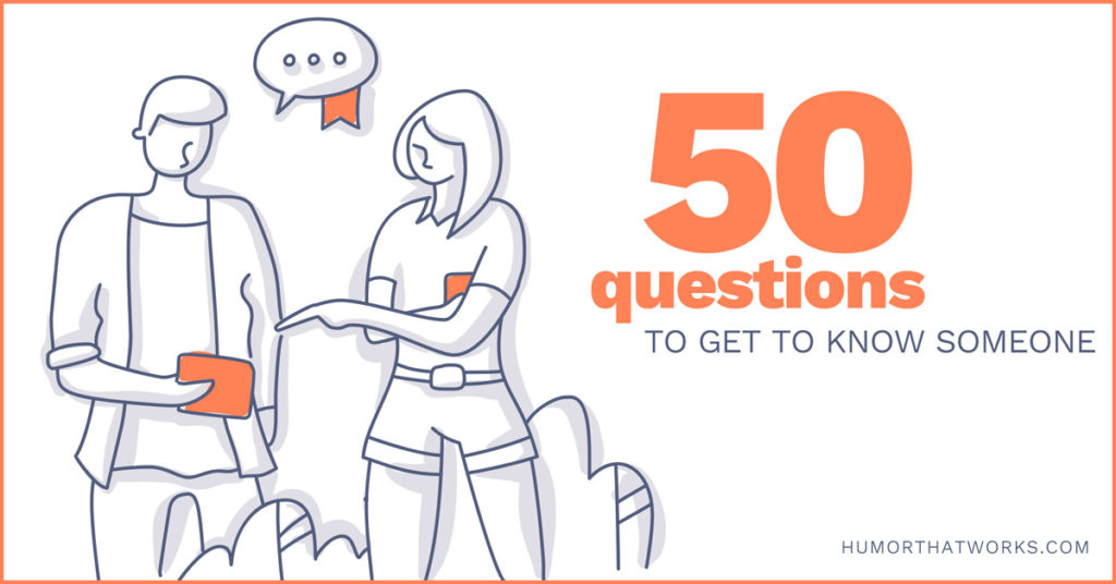 50 Questions To Get To Know Someone Humor That Works