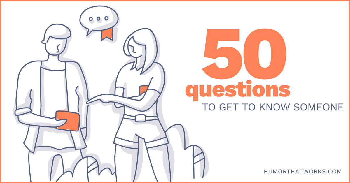 50 Questions to Get to Know Someone - Humor That Works
