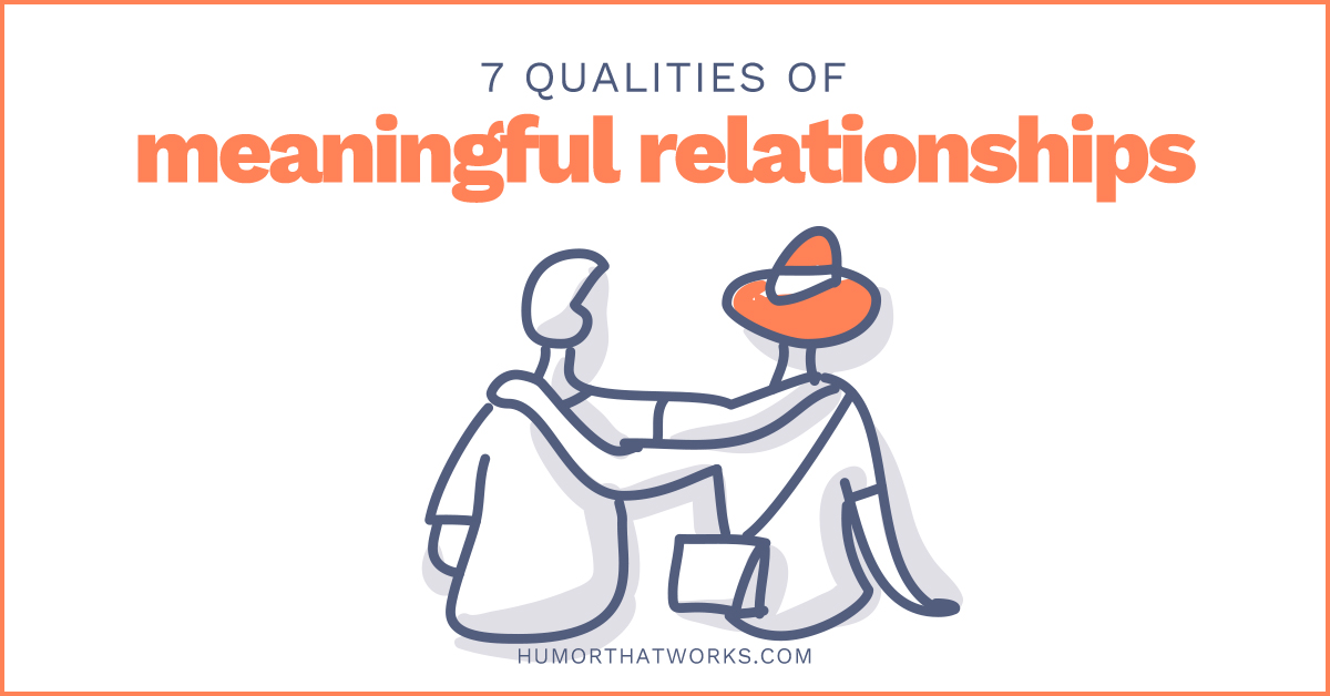 7 Qualities of Meaningful Relationships - Humor That Works