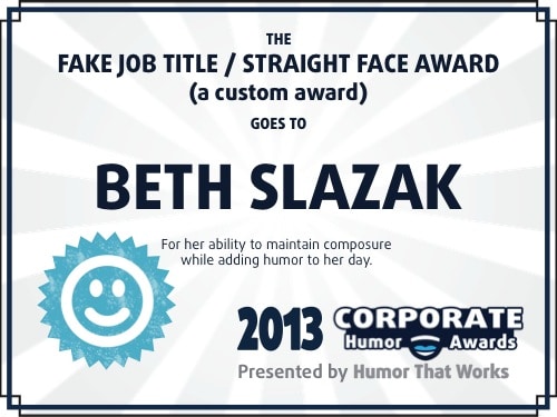 Fake Job Title / Straight Face Award Winner: Beth Slazak Fake Job Title / Straight Face Award Winner: Beth Slazak
