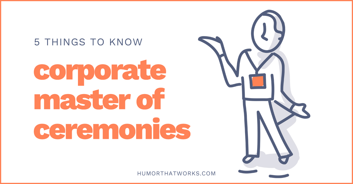 5 Things A Corporate Master Of Ceremonies Needs To Know Humor That Works