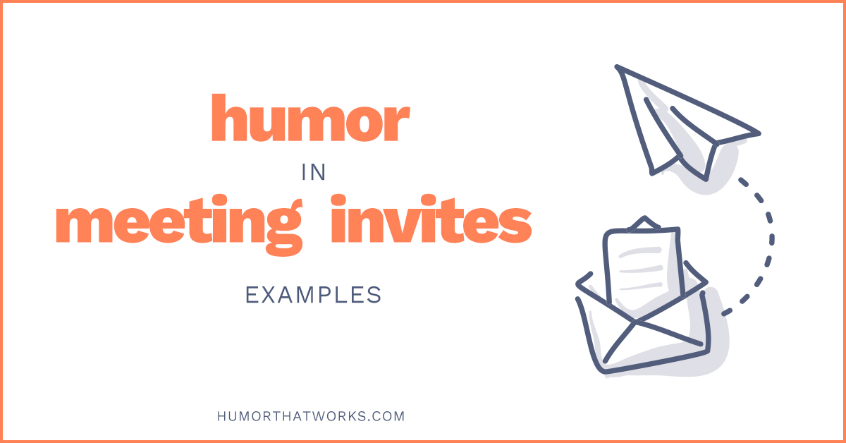Get Inspired by These Real Life Examples of Humor in Meeting Invites -  Humor That Works