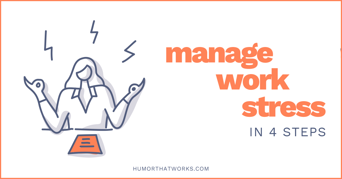 4 Easy Steps To Manage Stress At Work - Humor That Works 4 Easy Steps To Manage Stress At Work - Humor That Works
